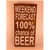 Image 1 : Weekend forcest 100% chance of beer 6X12 Inches. Made of Pine. Hooks on Back