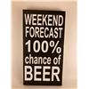 Image 1 : Weekend forcest 100% chance of beer 6X12 Inches. Made of Pine. Hooks on Back