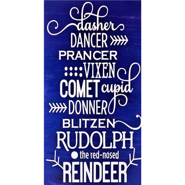 Dasher, dancer, prancer , vixen, comet, cupid donner, blitzen. Rudolph the red nosed reindeer 6X12 I