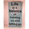 Image 1 : Life is a balancing of holding on and letting go 6X12 Inches. Made of Pine. Hooks on Back