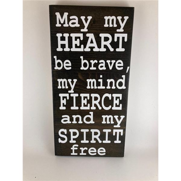 May my heart be brave,my mind fierce and my spirit free 6X12 Inches. Made of Pine. Hooks on Back