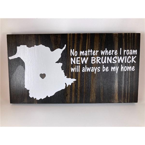No Matter where I roam New Brunswick will always be my home 6X12 Inches. Made of Pine. Hooks on Back