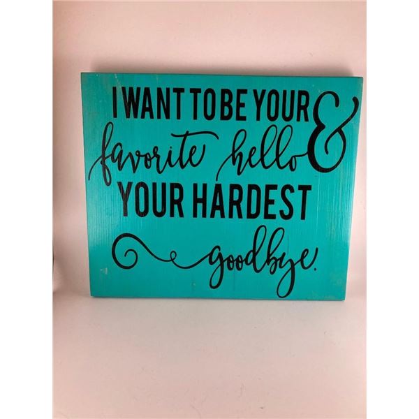 I want to be your favorite hello & your hardest goodbye 12X12 Inches. Made of Pine. Hooks on Back