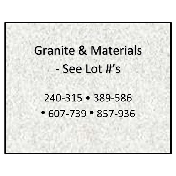 Granite & Materials - See Lot #’s 240-315 • 389-586 • 607-739 • 857-936