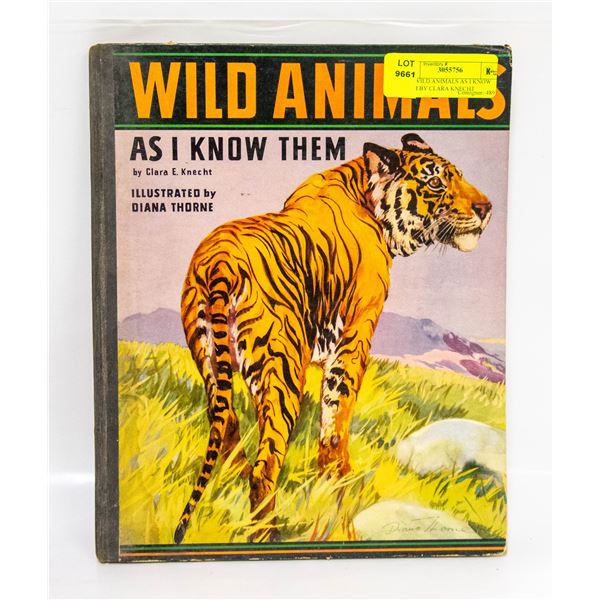 1933 WILD ANIMALS AS I KNOW THEM BY CLARA KNECHT