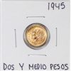1945 Mexico Dos Y Medio Pesos Gold Coin