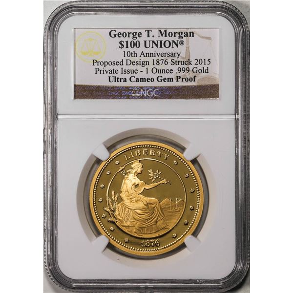 1876/2015 George T. Morgan $100 Gold Union 1oz Gold Coin NGC Ultra Cameo Gem Proof