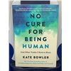 Image 1 : Kate Bowler "No Cure For Being Human" (And Other Truths I Need To Hear)