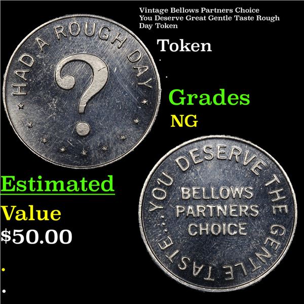 Vintage Bellows Partners Choice You Deserve Great Gentle Taste Rough Day Token Grades ng