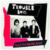 TROUBLE BOYS - PASS THE BOTTLE, BABY - VINYL LP