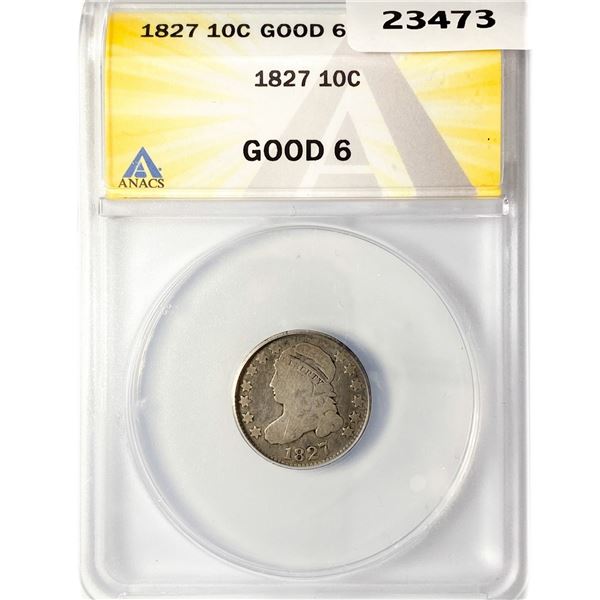 1827 Capped Bust Dime ANACS GOOD 6