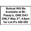 Image 1 : Bobcat Will Be Available at Mr. Pasay's, ONE DAY ONLY TO LOAD May 3rd, 4-6pm for Lot #'s 350-392