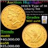 Image 1 : ***Auction Highlight*** NGC 1839/8 Type of 38 Gold Liberty Eagle $10 Graded au58 BY NGC (fc)