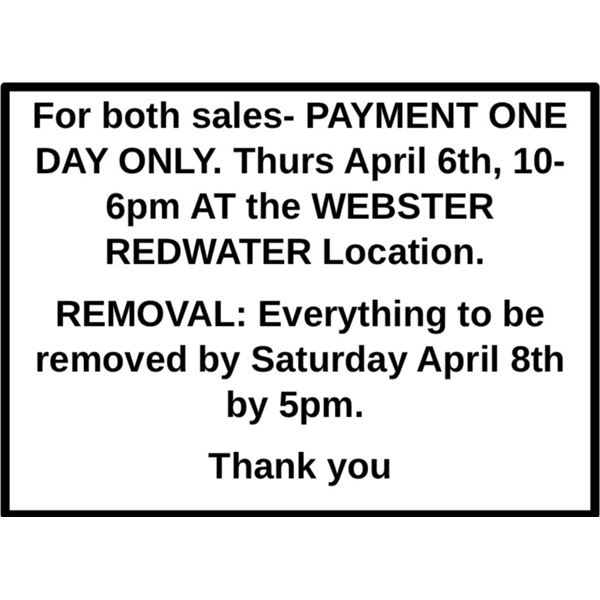 For both sales- PAYMENT ONE DAY ONLY. Thurs April 6th, 10-6pm AT the WEBSTER REDWATER Location. REMO