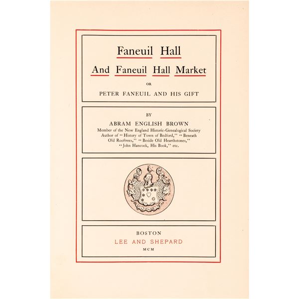 1st Edition: Faneuil Hall and Faneuil Hall Market or, Peter Faneuil and his Gift