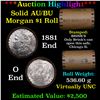 Image 1 : ***Auction Highlight***  AU/BU Slider Brinks Shotgun Morgan $1 Roll 1881 & O Ends Virtually UNC (fc)