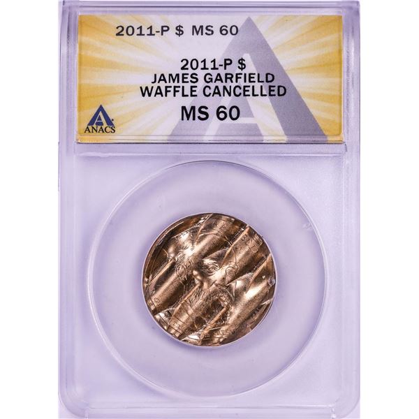 2011-P James Garfield Presidential Dollar Waffle Cancelled Coin ANACS MS60