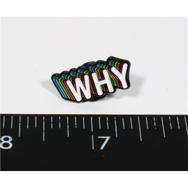 NEW MULTICOLOR "WHY" LAPEL PIN