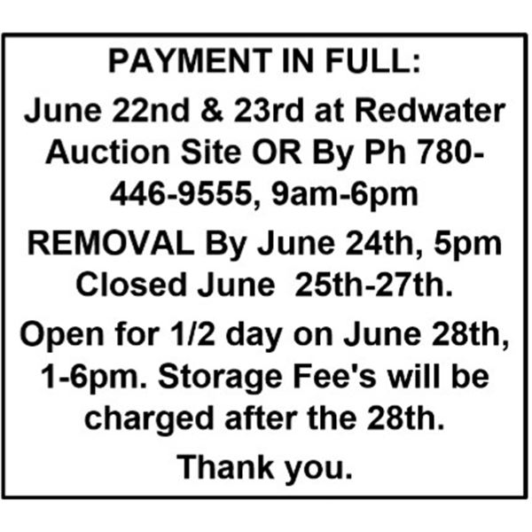 PAYMENT IN FULL: TWO DAYS ONLY June 22nd & 23rd at Redwater Auction Site OR By Ph 780-446-9555, 9am-