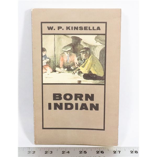 #753 BOOK BORN INDIAN BY W.P. KINSELLA 1981