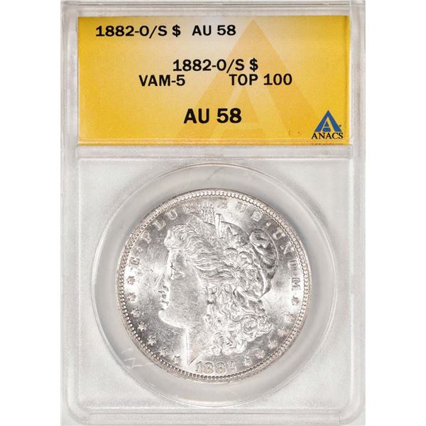 1882-O/S VAM-5 Top 100 $1 Morgan Silver Dollar Coin ANACS AU58