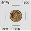 Image 1 : 1853 $2 1/2 Liberty Head Quarter Eagle Gold Coin Love Token