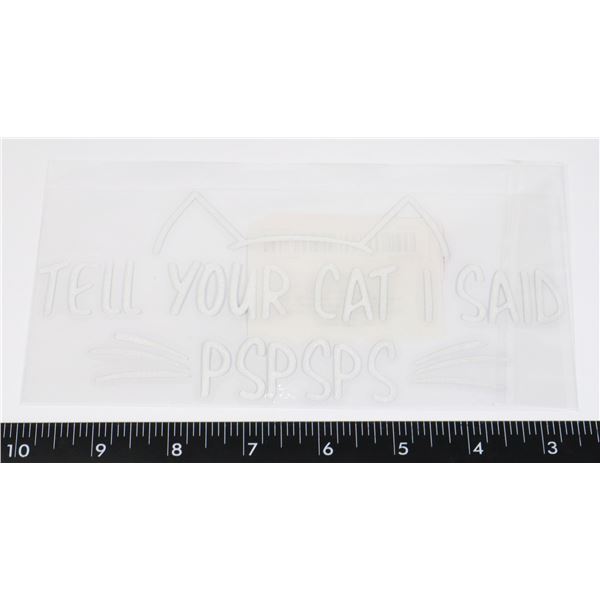 NEW TELL YOUR CAT I SAID PSPSPS DECAL