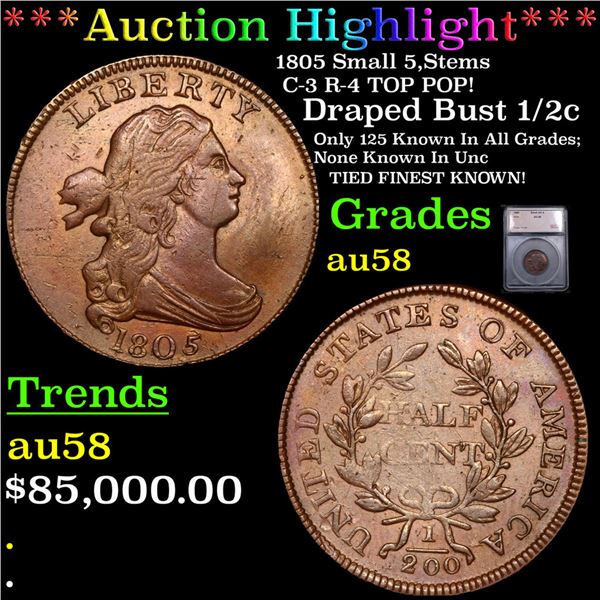 ***Auction Highlight*** 1805 Draped Bust Half Cent Small 5,Stems C-3 R-4 TOP POP! 1/2c Graded au58 B