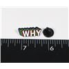 NEW MULTICOLOR "WHY" LAPEL PIN