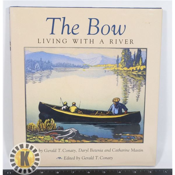 THE BOW: LIVING WITH A RIVER HARDCOVER BOOK