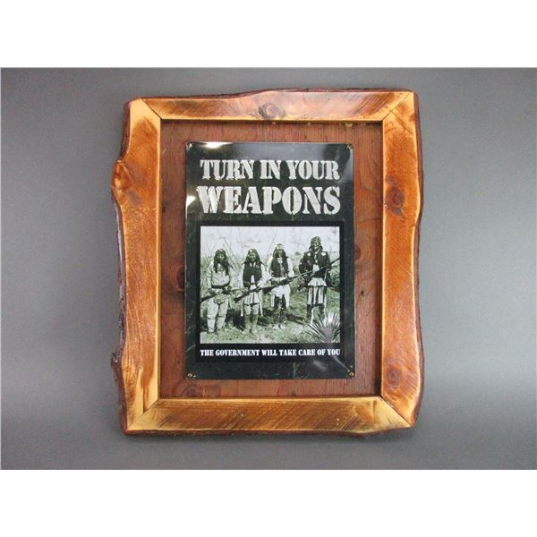 Framed Metal Sign- "Turn In Your Weapons The Government Will Take Care Of You"- 25" X 22"