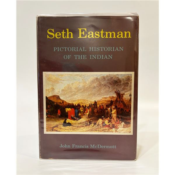 Seth Eastman Pictorial Historian of the Indian by John Francis McDermott