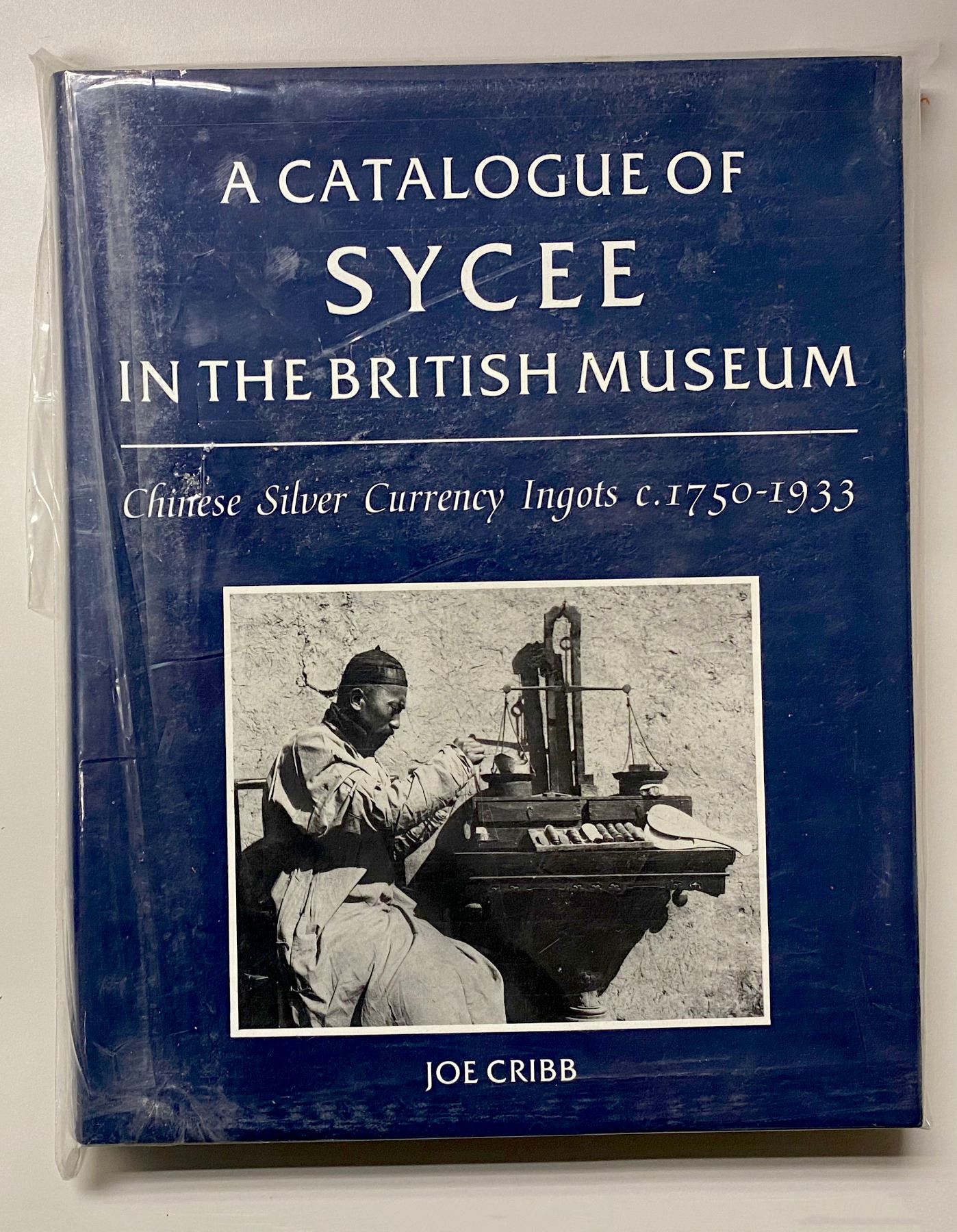 Cribb, Joe. A Catalogue of Sycee in the British Museum: Chinese Silver ...