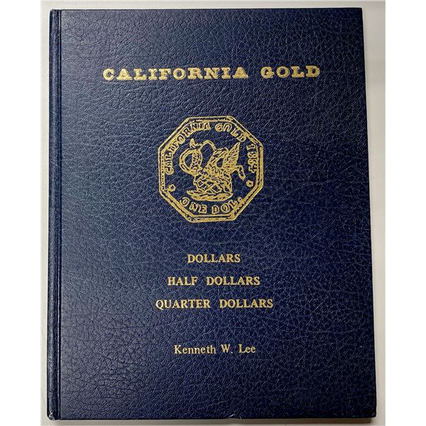 Lee, Kenneth W. California Gold: Dollars, Half Dollars, Quarter Dollars