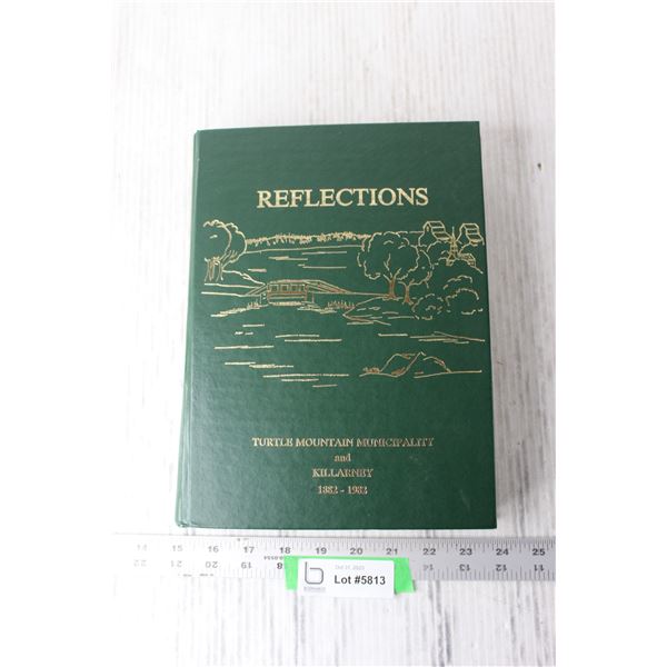 1882-1982 Reflections: Turtle Mountain and Killarney History Book (Inside is Water Damaged)