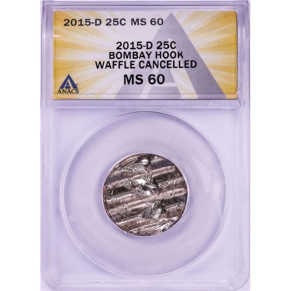 2015-D Bombay Hook ATB Quarter Waffle Cancelled Coin ANACS MS60