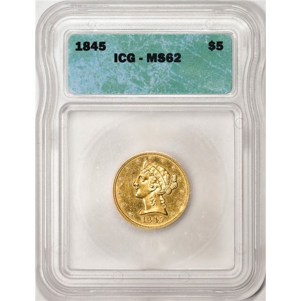 1845 $5 Liberty Head Half Eagle Gold Coin ICG MS62