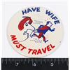 Image 1 : VINTAGE 1960 HAVE WIFE MUST TRAVEL PINBACK