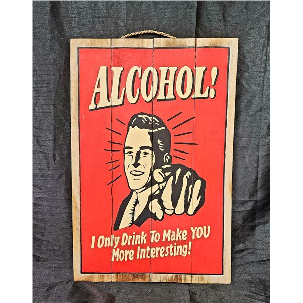 "I Only Drink to Make You More Interesting" Wooden Picture 23.5Hx16"L
