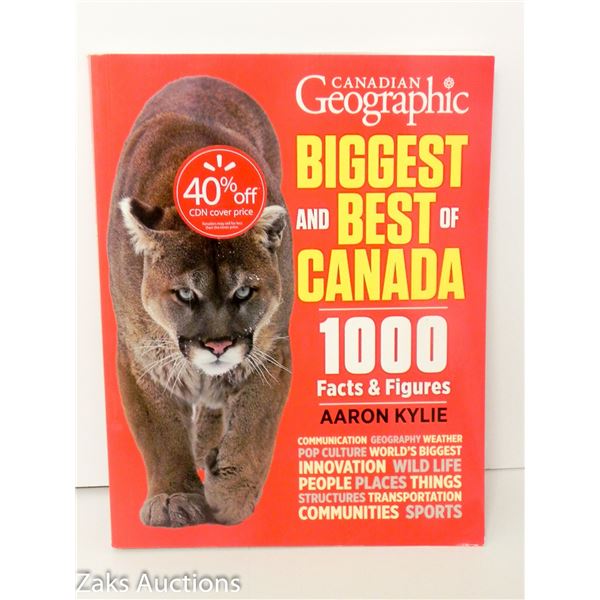 2019 CANADIAN GEOGRAPHIC BIGGEST AND BEST OF CANADA: 1000 FACTS & FIGURES - AARON KYLIE