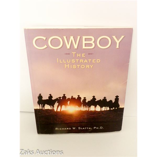 2006 COWBOY: THE ILLUSTRATED HISTORY - RICHARD W. SLATTA, PH. D