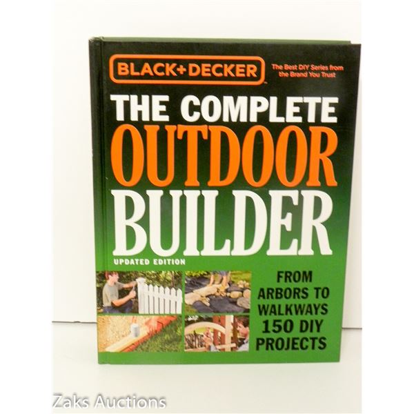 2016 THE COMPLETE OUTDOOR BUILDER (UPDATED EDITION) - BLACK + DECKER