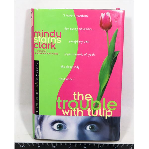 THE TROUBLE WITH TULIP BY MINDY STARNS CLARK BOOK