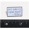 Image 1 : NEW "DON'T MAKE ME REPEAT MYSELF-HISTORY" LAPEL