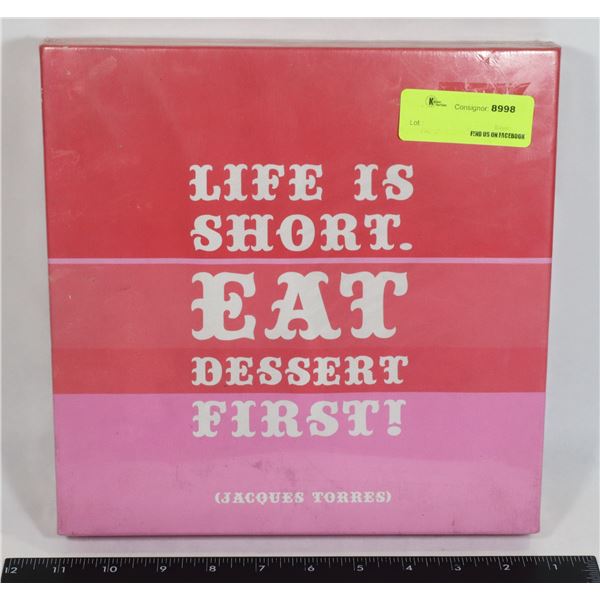 NEW LIFE IS SHORT. EAT DESSERT FIRST!