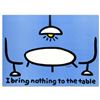Todd Goldman "I Bring Nothing To The Table" Limited Edition Lithograph On Paper