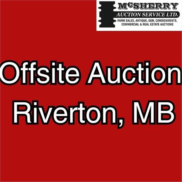 ITEMS IN THIS AUCTION ARE LOCATED OFFSITE IN RIVERTON MB.