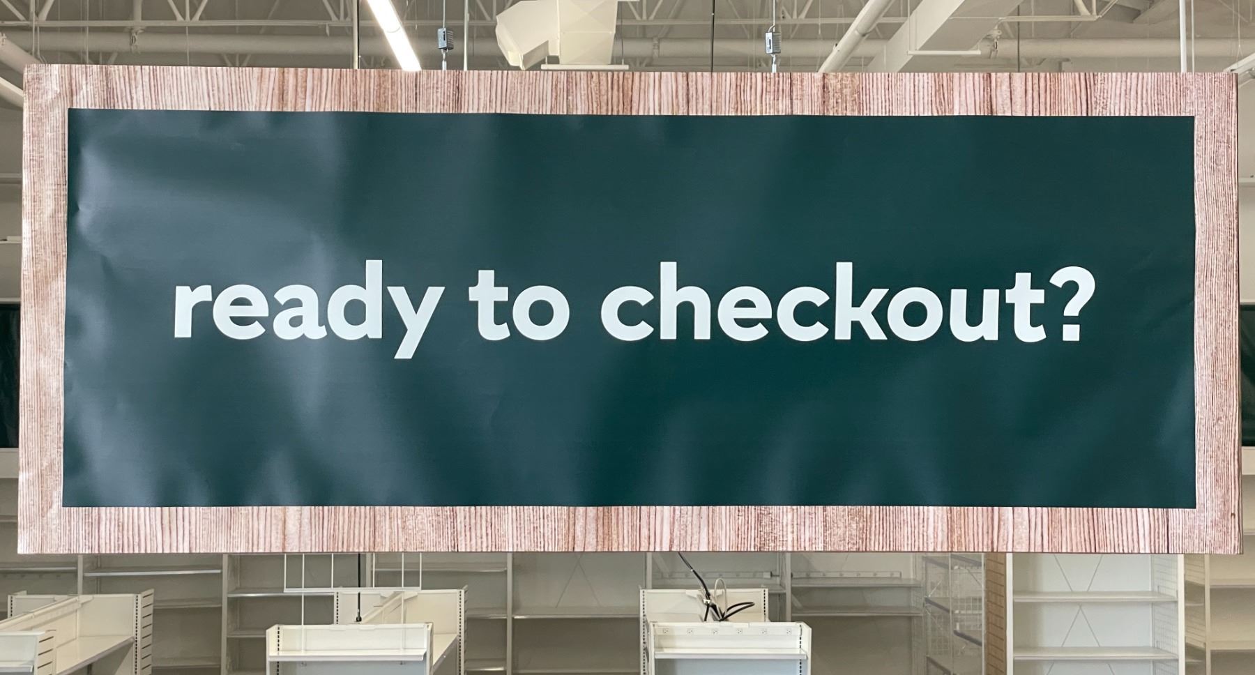 Ready to check out store sign (approx. 59in W 24in H 3in D) BIDDERS ARE ...