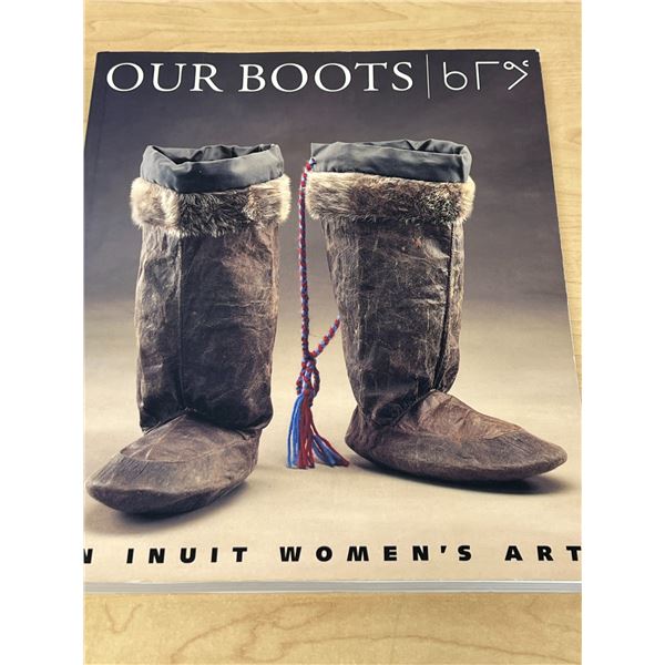 Our Boots An Inuit Women's Art Book - Jill Oakes & Rick Riewe 224 pgs see all photos