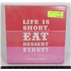 Image 1 : NEW LIFE IS SHORT. EAT DESSERT FIRST!